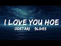 Odetari & 9lives - I LOVE YOU HOE (Lyrics)  | 25 Min