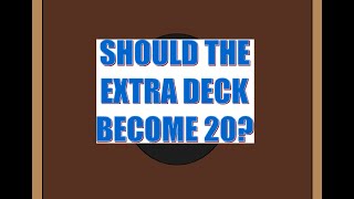 The Benefits and Complaints If The Extra Deck Would Become 20