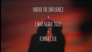under the influence x I was never there x kinna Chir l UNT X IWNT X Kinna Chir | UTI X INT X kinna c