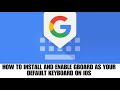 HOW TO INSTALL AND ENABLE GBOARD AS YOUR DEFAULT KEYWUON IOS