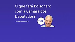 O que fará Bolsonaro com a Camara dos Deputados? William Waack comenta