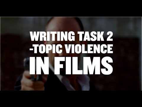 IELTS Writing Task 2 Academic: Violence in films Band 8 IELTS Writing Task 2 Academic: Violence in films Band 8
