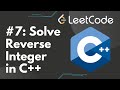 Solve Reverse Integer in C++ | LeetCode #7, Step-by-Step Solution