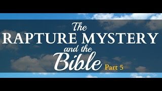 The Rapture Mystery and the Bible, Part 5 of 5 (#35)