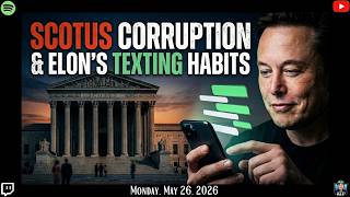 SCOTUS Corruption & Elon’s Texting Habits