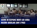 Kebijakan Siswa SMA di Kupang Masuk Sekolah Pukul 5 Pagi Disambut Antusias | Fokus