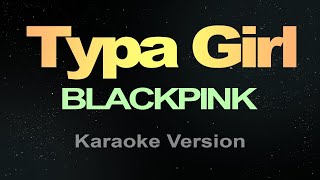 BLACKPINK - Typa Girl (Karaoke)