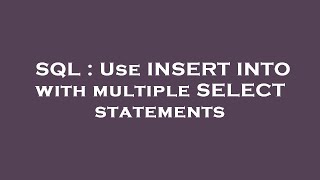 SQL : Use INSERT INTO with multiple SELECT statements