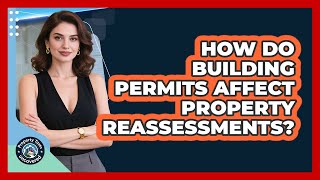 How Do Building Permits Affect Property Reassessments?