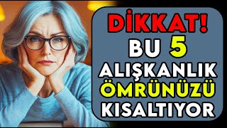 Daha Sağlıklı Bir Yaşam İçin Ömrü Kısaltan Bu 5 Alışkanlıktan Kaçının!