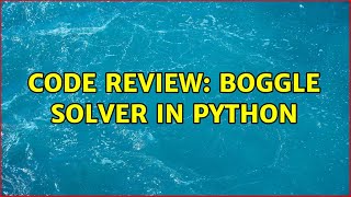 Code Review: Boggle Solver in Python