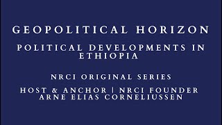 Geopolitical Horizon: Political Developments in Ethiopia