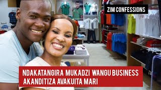 Ndakatangira Mukadzi Bussiness Akanditiza Ava Nemari | Zim Confessions