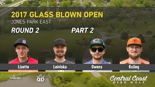 2017 Glass Blown Open Round 2 Part 2 (Lizotte, Leiviska, Owens, Koling)