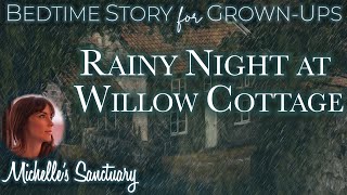 Cozy Sleepy Story | RAINY NIGHT AT WILLOW COTTAGE | Bedtime Story for Grown-Ups w/Rain & Fire Sounds
