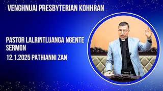 PASTOR LALRINTLUANGA NGENTE SERMON. 12.1.2025 : VENGHNUAI KOHHRAN