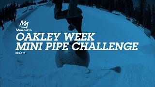 The Oakley Mini Pipe Challenge 04.14.18