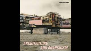 Paul Dobraszczyk: Anarchism, architecture and the polis.