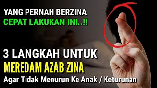 AMPUH ! Inilah 3 Langkah Untuk Meredam Azab Zina | Cara Menghapus Dosa Zina