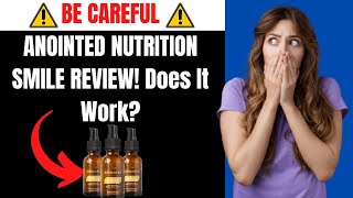 ANOINTED NUTRITION SMILE REVIEW -Is it a scam? Does it work?