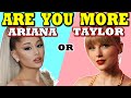 Are You More Like Ariana Grande or Taylor Swift? (AESTHETIC QUIZ)