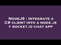 NodeJS : Integrate a C# client into a node.js + socket.io chat app