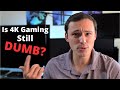Is gaming at 4K Stupid?!? 4K vs 1440p vs 1080p
