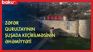 Zəfər Qurultayının Şuşada keçirilməsinin əhəmiyyəti - BAKU TV