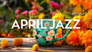 Instrumental Soft Jazz Music - Morning Jazz Smooth Music & Relaxing April Bossa Nova for Upbeat Mood