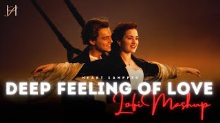 Deep Feeling of Love Mashup | Lo-Fi x Slowed & Reverb | Heart Snapped