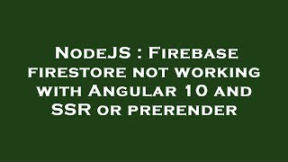 NodeJS : Firebase firestore not working with Angular 10 and SSR or prerender