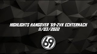 Highlights Hangover '69-ZVK Echternach 11/03/2022