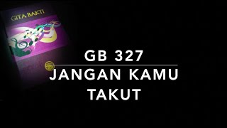 GB 327 Jangan Kamu Takut (Vrees niet, ik ben met u) - Gita Bakti