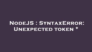 NodeJS : SyntaxError: Unexpected token *