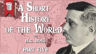 A Short History of the World by H G  Wells Part V
