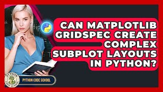 Can Matplotlib Gridspec Create Complex Subplot Layouts In Python? - Python Code School