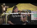 COZY REPUBLIK - HITAM PUTIH | ⏺️ MOLI WOLI LIVE MUSIC COVER ⏺️ | #mowdinyanyiin