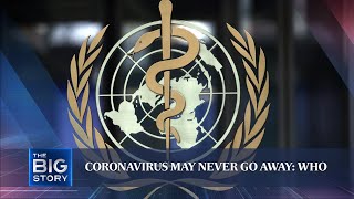 Coronavirus may never go away: WHO | THE BIG STORY