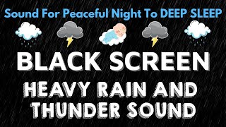 BLACK SCREEN - Heavy Rain And Thunder Sound For Peaceful Night To Deep Sleep | 100 Hours