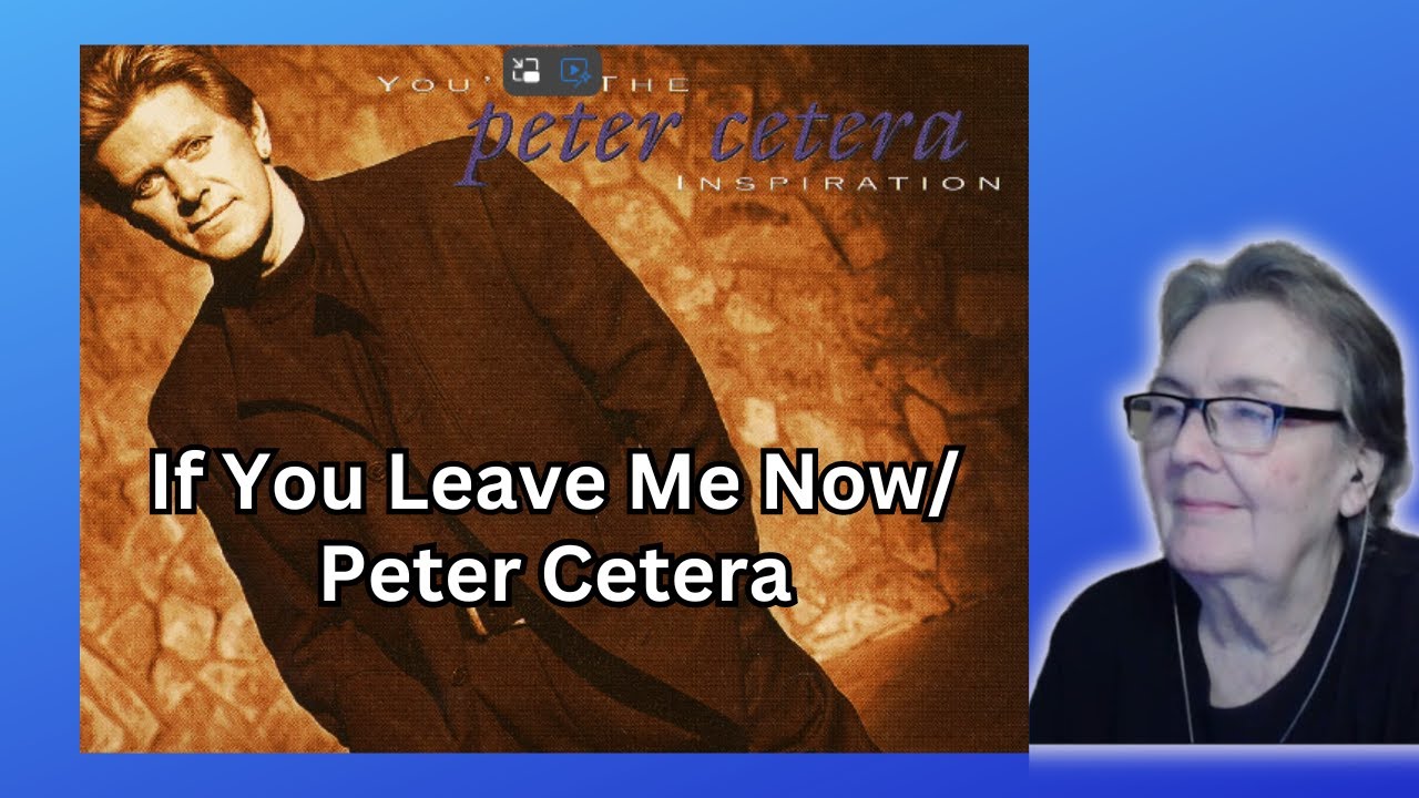 If You Leave Me Now Peter Cetera Youtube