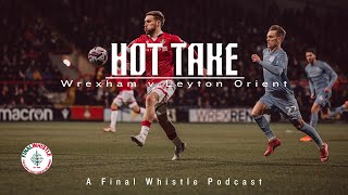 HOT TAKE | Wrexham v Leyton Orient