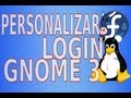 Cambiar el fondo/pantalla del login (inicio de sesión) de GNOME 3 Fedora GNU/Linux - Change Cambiar el fondo/pantalla del login (inicio de sesión) de GNOME 3 Fedora GNU/Linux - Change