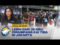 Lebih Dari 30 Ribu Penumpang KAI Tiba di Jakarta