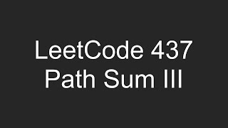 LeetCode 437 - Path Sum III - Python Solution and Explanation