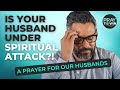 Your Husband Is Under Attack...PRAY! | Anointed Prayer | Save your marriage