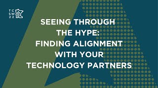Seeing Through the Hype: Finding Alignment with Your Technology Partners