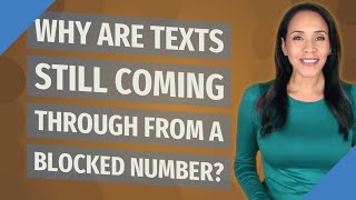 Why are texts still coming through from a blocked number?