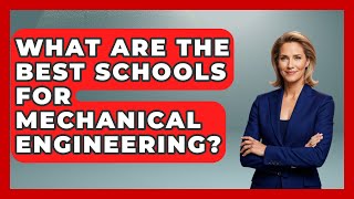 What Are The Best Schools For Mechanical Engineering? - The College Explorer