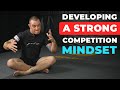 How to Develop a Strong Competitive Mindset for Jiu Jitsu