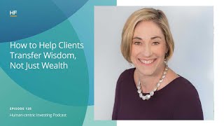 135: How to Help Clients Transfer Wisdom, Not Just Wealth